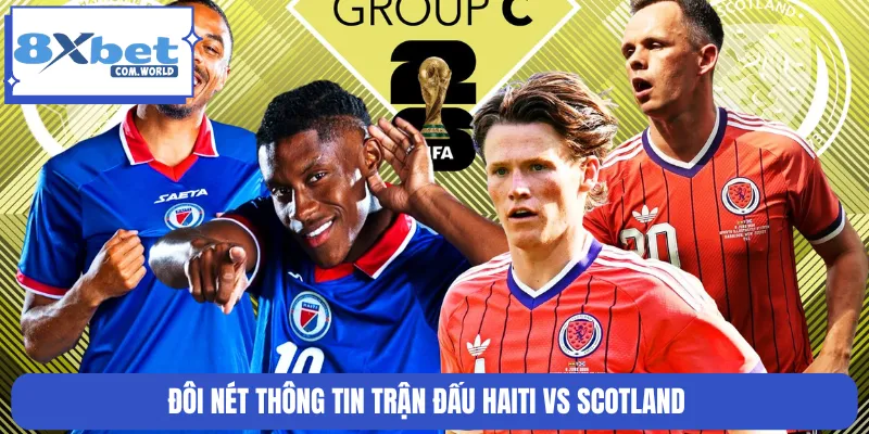 Đôi nét thông tin trận đấu Haiti vs Scotland